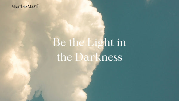 Be the Light in the Darkness
